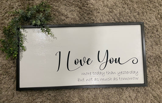 handcrafted wooden quote sign I love you more today than yesterday but not as much as tomorrow